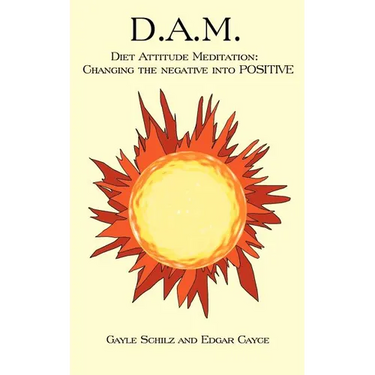D.A.M.: Diet Attitude Meditation: Changing the Negative Into Positive