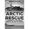 Arctic Rescue: A Memoir of the Tragic Sinking of HMS Glorious