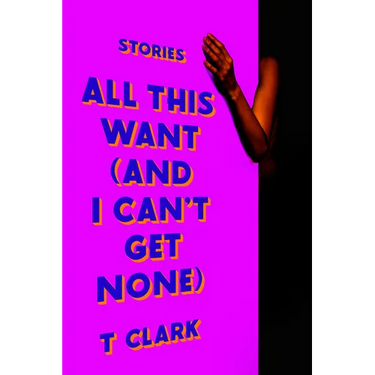 All This Want (and I Can't Get None): Stories