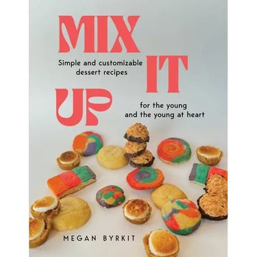 Mix It Up: Simple and Customizable Recipes for the Young and the Young at Heart