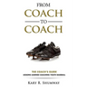 From Coach to Coach: The Coach's Guide: Lessons Learned Coaching Youth Baseball