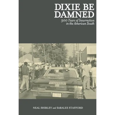 Dixie Be Damned: 300 Years of Insurrection in the American South