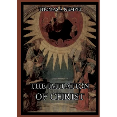 The Imitation Of Christ: Biographically Annotated Edition