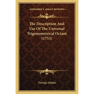 The Description And Use Of The Universal Trigonometrical Octant (1753)