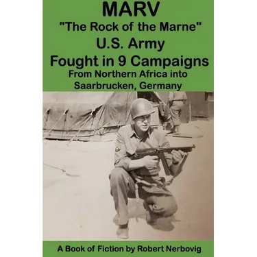 Marv - "The Rock of the Marne" U.S. Army Fought in 9 Campaigns from Northern Africa into Saarbrucken, Germany