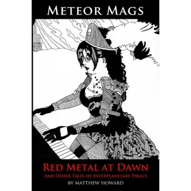 Meteor Mags: Red Metal at Dawn: And Other Tales of Interplanetary Piracy