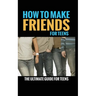 How to Make Friends: The Ultimate Guide for Teens