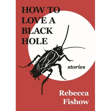 How to Love a Black Hole: Stories