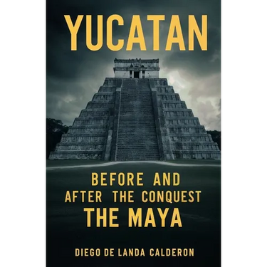 Yucatan Before and After the Conquest: The Maya