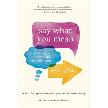 Say What You Mean: A Mindful Approach to Nonviolent Communication