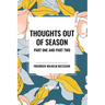 Thoughts Out of Season: Part One and Part Two