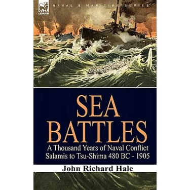Sea Battles: a Thousand Years of Naval Conflict-Salamis to Tsu-Shima 480 BC - 1905