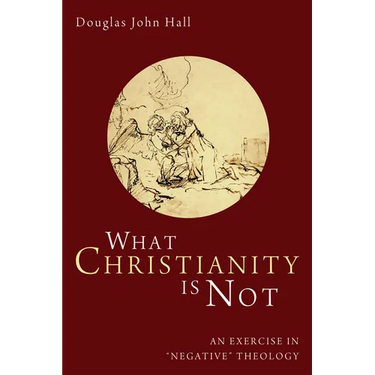What Christianity Is Not: An Exercise in "Negative" Theology