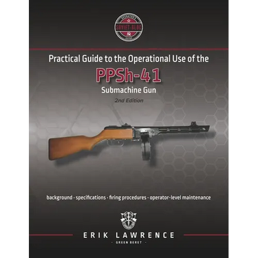Practical Guide to the Operational Use of the PPSh-41 Submachine Gun