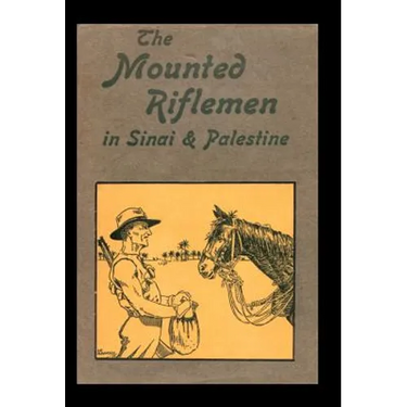 Mounted Riflemen in Sinai and Palestine. the Story of New Zealand's Crusaders