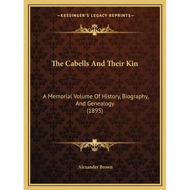 The Cabells And Their Kin: A Memorial Volume Of History, Biography, And Genealogy (1895)