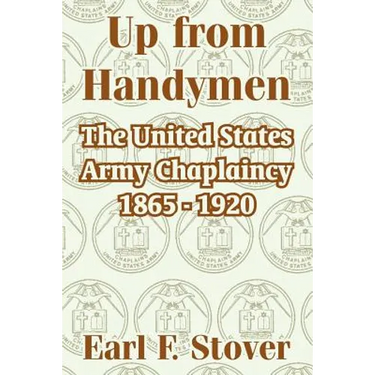 Up from Handymen: The United States Army Chaplaincy 1865 - 1920