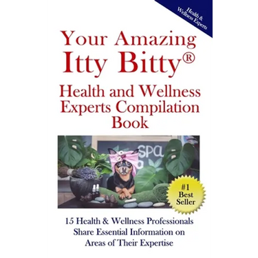 Your Amazing Itty(R) Bitty Health and Wellness Experts Book: 15 Health & Wellness Professionals Share Essential Information on Areas of Their Expertis