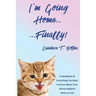 I'm Going Home...Finally!: A Handbook of Everything You Need to Know About Your Newly Adopted Kitten or Cat!