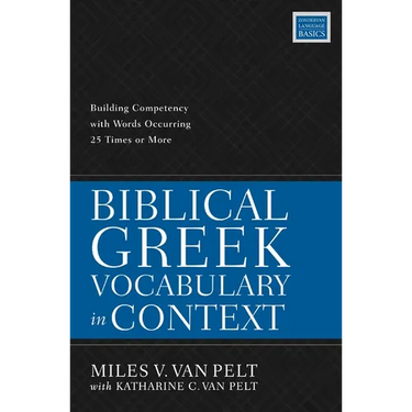 Biblical Greek Vocabulary in Context: Building Competency with Words Occurring 25 Times or More