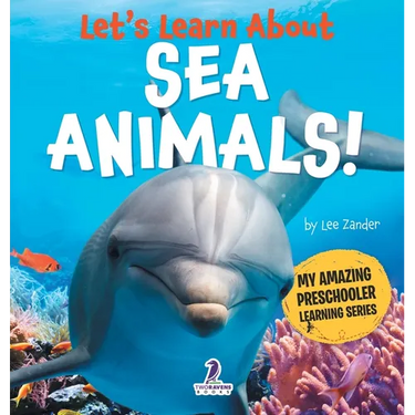 Let's Learn About Sea Animals!: My First Book About Sea Animals for Preschoolers (Ages 3-5)