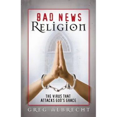 Bad News Religion: The Virus That Attacks God's Grace