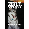 Wolf Story: Based on the life of a 9 year companionship with Laz, a gray wolf-cross breed with more wolf than 'mute.