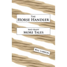 The Horse Handler: And Many More Tales