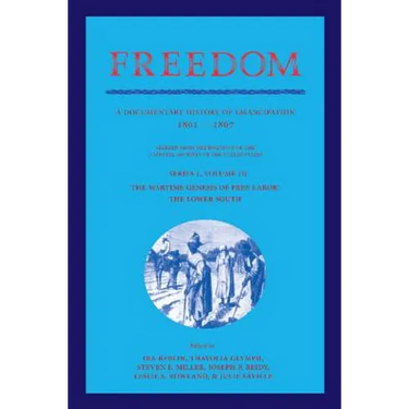 Freedom: Volume 3, Series 1: The Wartime Genesis of Free Labour: The Lower South: A Documentary History of Emancipation, 1861 1