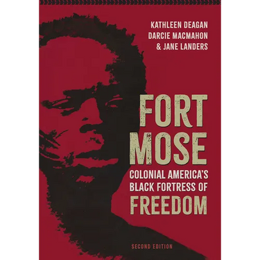 Fort Mose: Colonial America's Black Fortress of Freedom, Second Edition