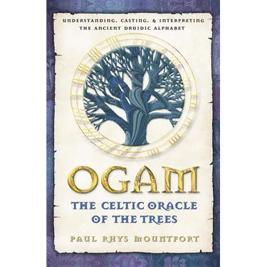 Ogam: The Celtic Oracle of the Trees: Understanding, Casting, and Interpreting the Ancient Druidic Alphabet