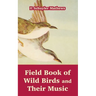 Field Book of Wild Birds and Their Music