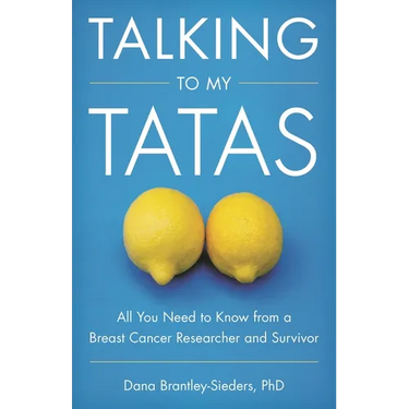 Talking to My Tatas: All You Need to Know from a Breast Cancer Researcher and Survivor