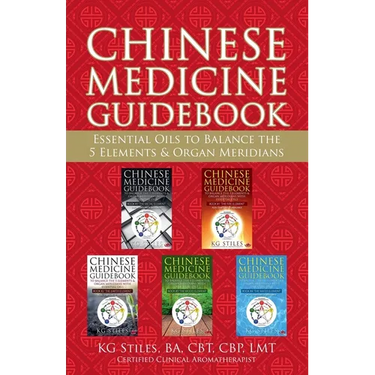Chinese Medicine Guidebook Essential Oils to Balance the 5 Elements & Organ Meridians