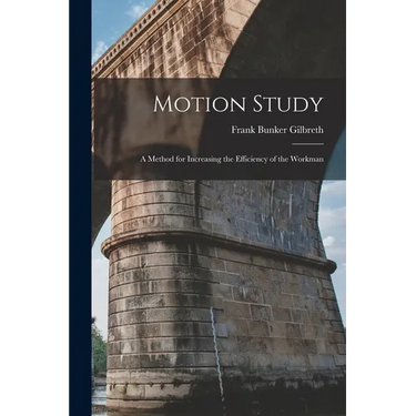 Motion Study: A Method for Increasing the Efficiency of the Workman