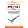 Deluxe Assisted Living Business Plan: Fill-In-The-blank Business Plan Templates & Marketing Plan for Assisted Living Facilities