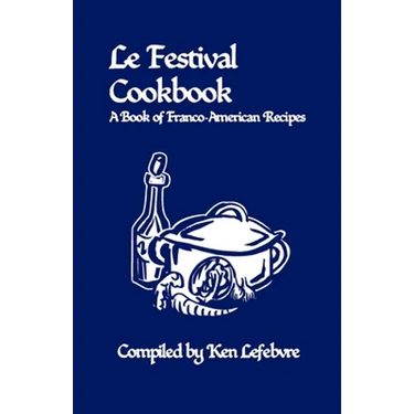 Le Festival Cookbook: A Book of Franco-American Recipes