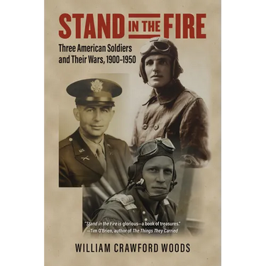 Stand in the Fire: Three American Soldiers and Their Wars, 1900-1950