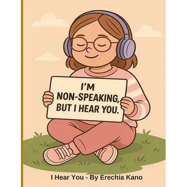 I Hear You: I'm Non-speaking, But I Hear You
