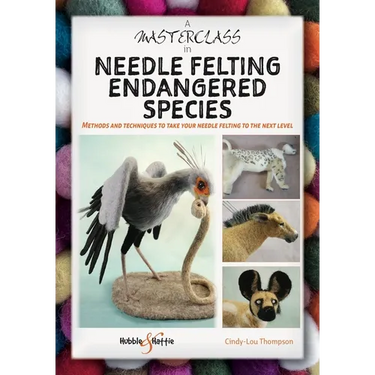 A Masterclass in Needle Felting Endangered Species: Methods and Techniques to Take Your Needle Felting to the Next Level