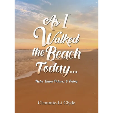 As I Walked the Beach Today...: Padre Island Pictures & Poetry