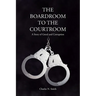 The Boardroom to the Courtroom: A Story of Greed and Corruption