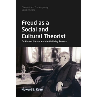 Freud as a Social and Cultural Theorist: On Human Nature and the Civilizing Process