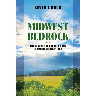 Midwest Bedrock: The Search for Nature's Soul in America's Heartland
