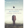 Changing Your Mind Without Losing Your Faith