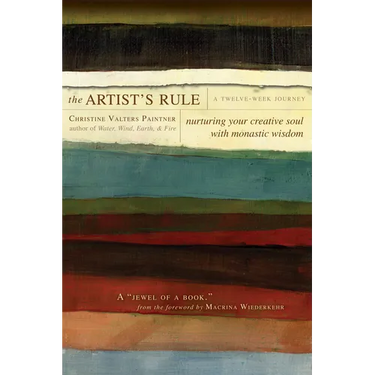The Artist's Rule: Nurturing Your Creative Soul with Monastic Wisdom