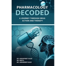 Pharmacology Decoded: A Journey Through Drug Action and Therapy
