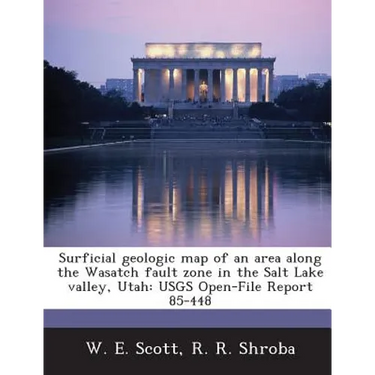 Surficial Geologic Map of an Area Along the Wasatch Fault Zone in the Salt Lake Valley, Utah: Usgs Open-File Report 85-448