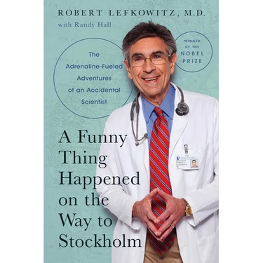A Funny Thing Happened on the Way to Stockholm: The Adrenaline-Fueled Adventures of an Accidental Scientist