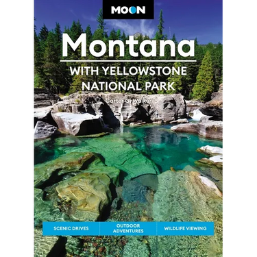Moon Montana: With Yellowstone National Park: Scenic Drives, Outdoor Adventures, Wildlife Viewing